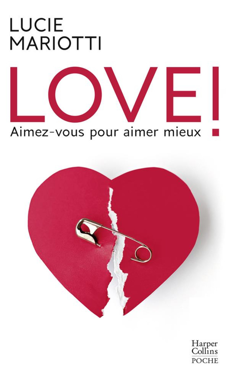 LOVE ! AIMEZ-VOUS POUR AIMER MIEUX - UN GUIDE DE COACHING PAR LA LOVE COACH PREFEREE DES FRANCAIS - MARIOTTI LUCIE - HARPERCOLLINS