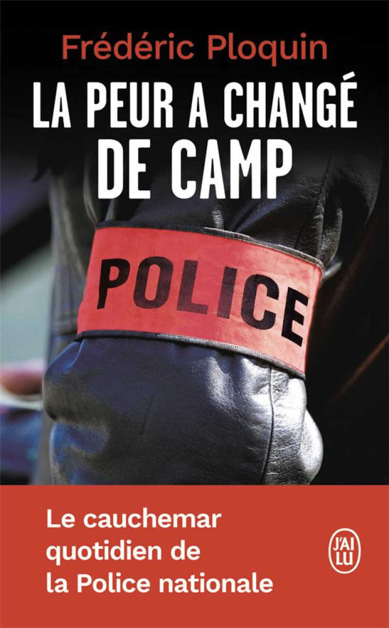 LA PEUR A CHANGE DE CAMP - LE CAUCHEMAR QUOTIDIEN DE LA POLICE NATIONALE - PLOQUIN FREDERIC - J'AI LU