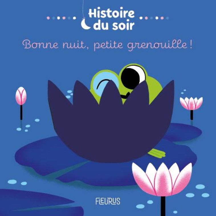 BONNE NUIT, PETITE GRENOUILLE ! - ABOLIVIER AURELIE - FLEURUS