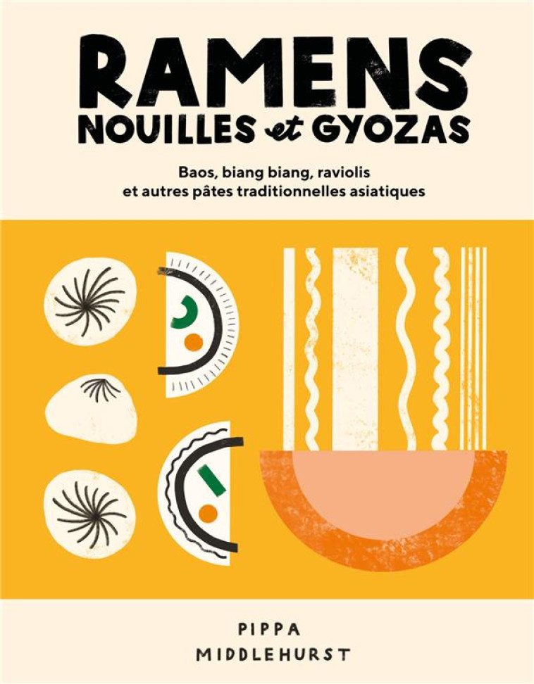 RAMENS, NOUILLES ET GYOZAS - BAO, BIANG BIANG, RAVIOLIS ET AUTRES PATES TRADITIONNELLES ASIATIQUES - MIDDLEHURST PIPPA - HACHETTE