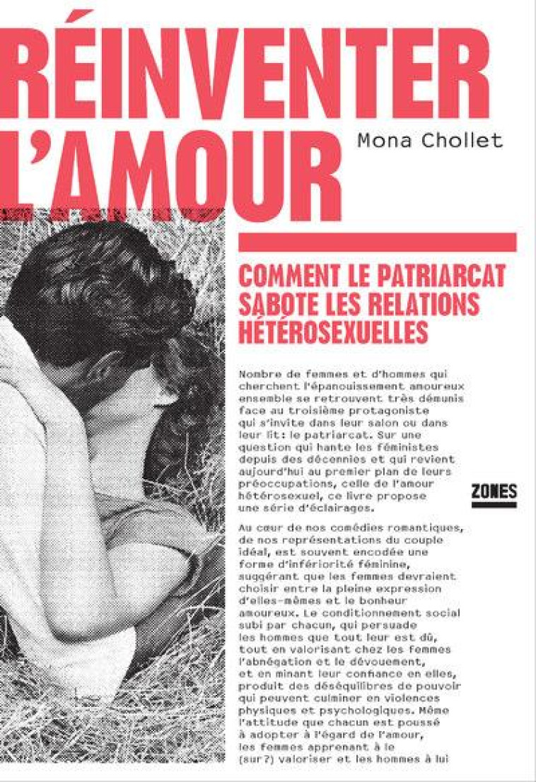 REINVENTER L-AMOUR - COMMENT LE PATRIARCAT SABOTE LES RELATIONS HETEROSEXUELLES - CHOLLET MONA - ZONES