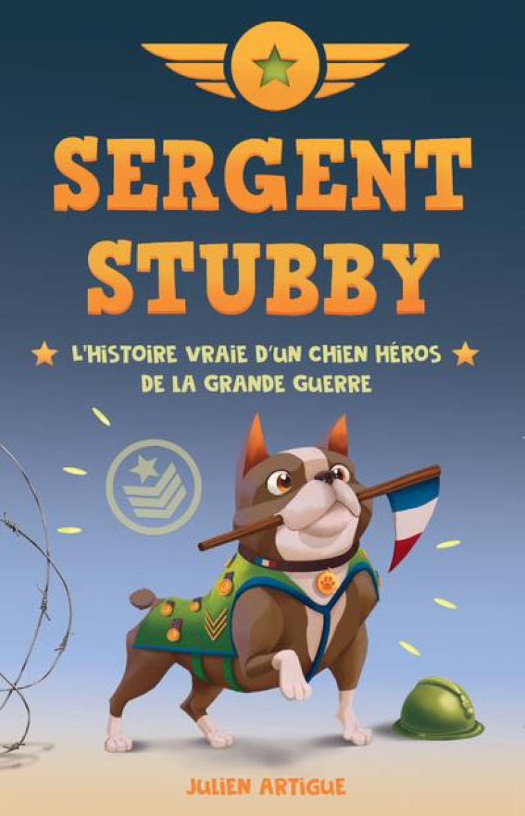 SERGENT STUBBY - L-HISTOIRE VRAIE D-UN CHIEN HEROS DE LA GRANDE GUERRE - ARTIGUE JULIEN - SCRINEO