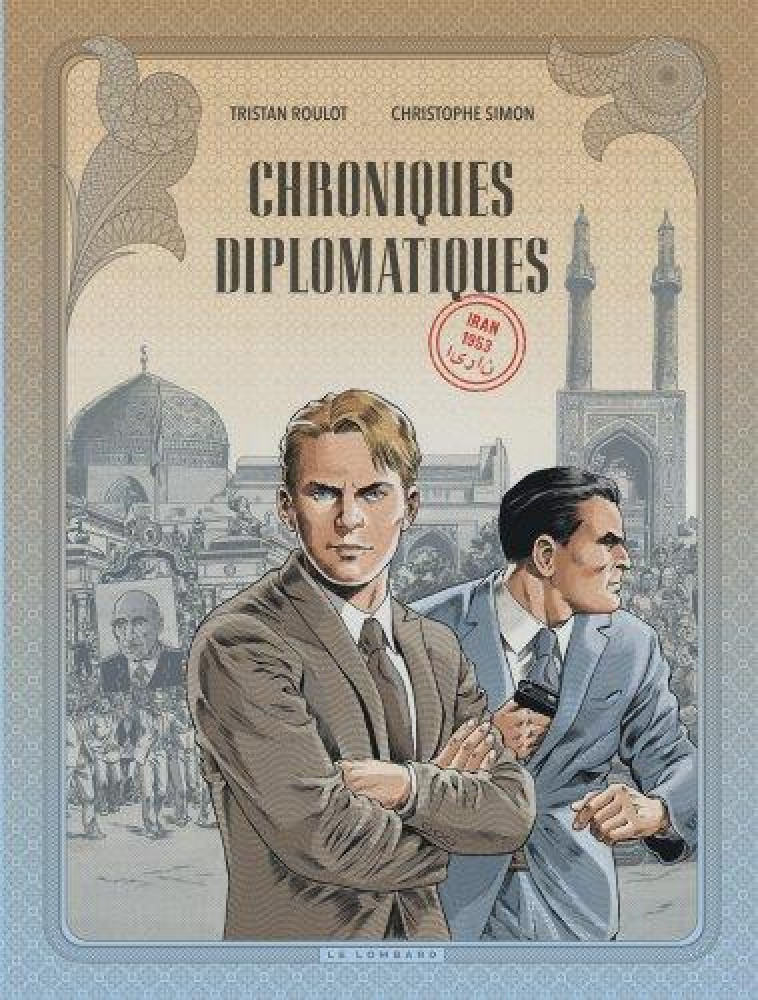 LES DIPLOMATES - CHRONIQUES DIPLOMATIQUES - TOME 1 - IRAN, 1953 - ROULOT TRISTAN - LOMBARD