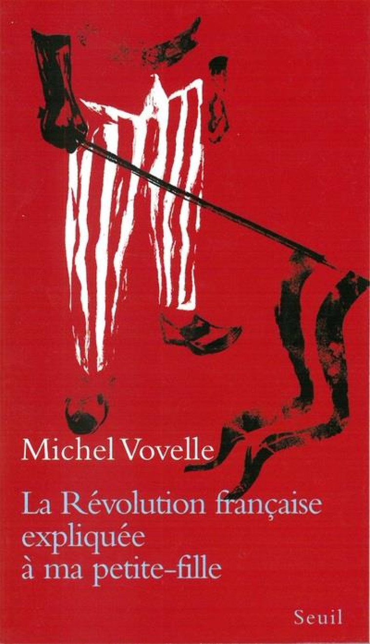 LA REVOLUTION FRANCAISE EXPLIQUEE A MA PETITE-FILLE - VOVELLE MICHEL - SEUIL