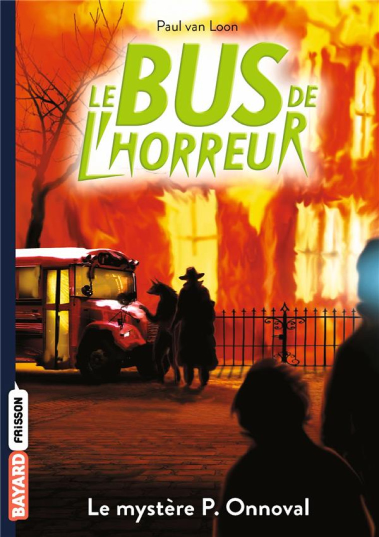 LE BUS DE L-HORREUR - T05 - LE BUS DE L-HORREUR, TOME 4.5 - LE MYSTERE P. ONNOVAL - VAN LOON PAUL - BAYARD JEUNESSE