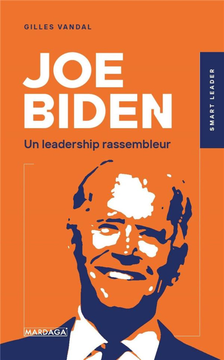 JOE BIDEN - UN LEADERSHIP RASSEMBLEUR ? - VANDAL GILLES - MARDAGA PIERRE