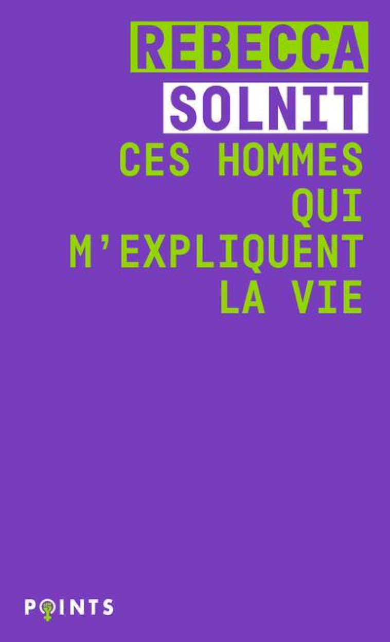 CES HOMMES QUI M-EXPLIQUENT LA VIE - SOLNIT REBECCA - POINTS