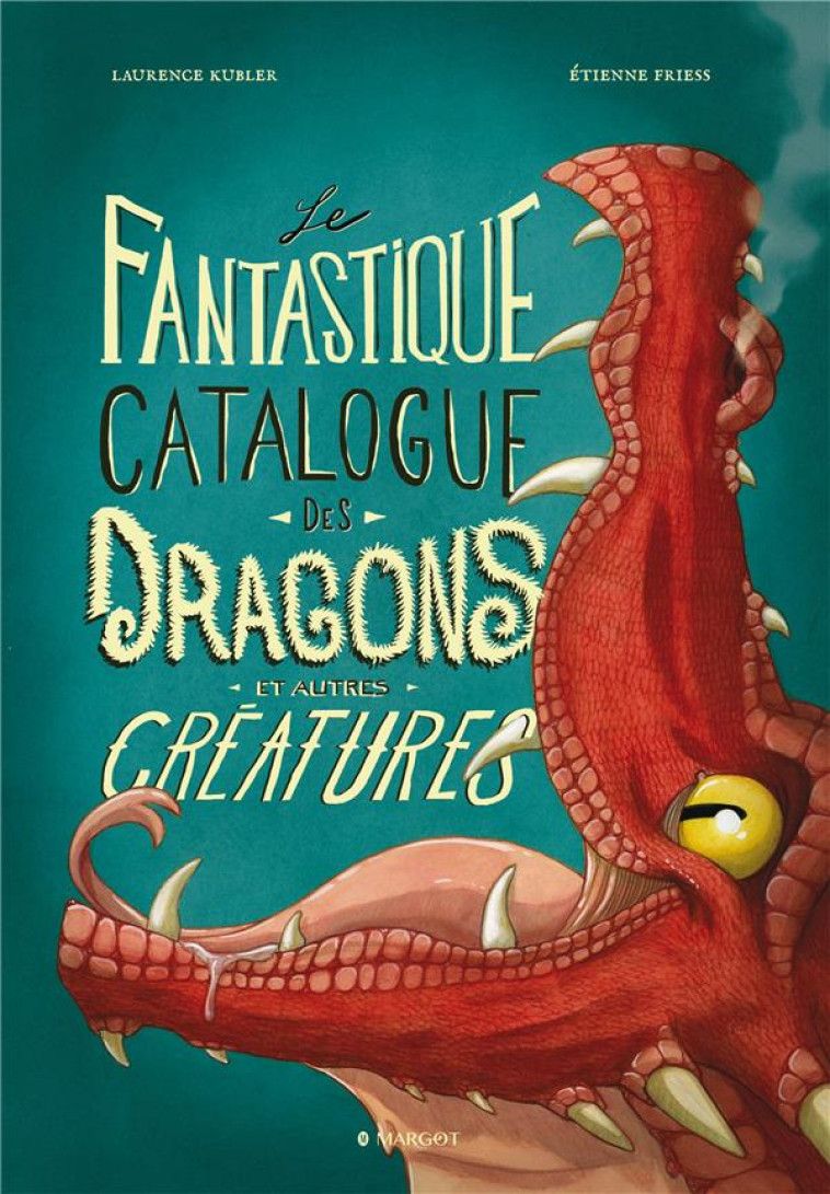 LE FANTASTIQUE CATALOGUE DES DRAGONS ET AUTRES  CREATURES - KUBLER/FRIESS - MARGOT