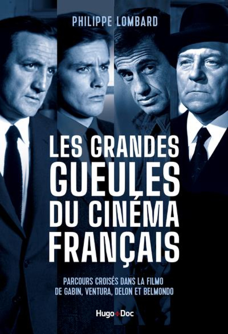 LES GRANDES GUEULES DU CINEMA FRANCAIS - QUAND GABIN, VENTURA, BELMONDO ET DELON REGNAIENT SUR LE GR - LOMBARD PHILIPPE - HUGO JEUNESSE