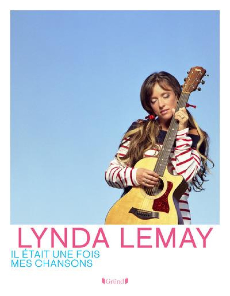 LYNDA LEMAY - IL ETAIT UNE FOIS MES CHANSONS - LEMAY LINDA - GRUND