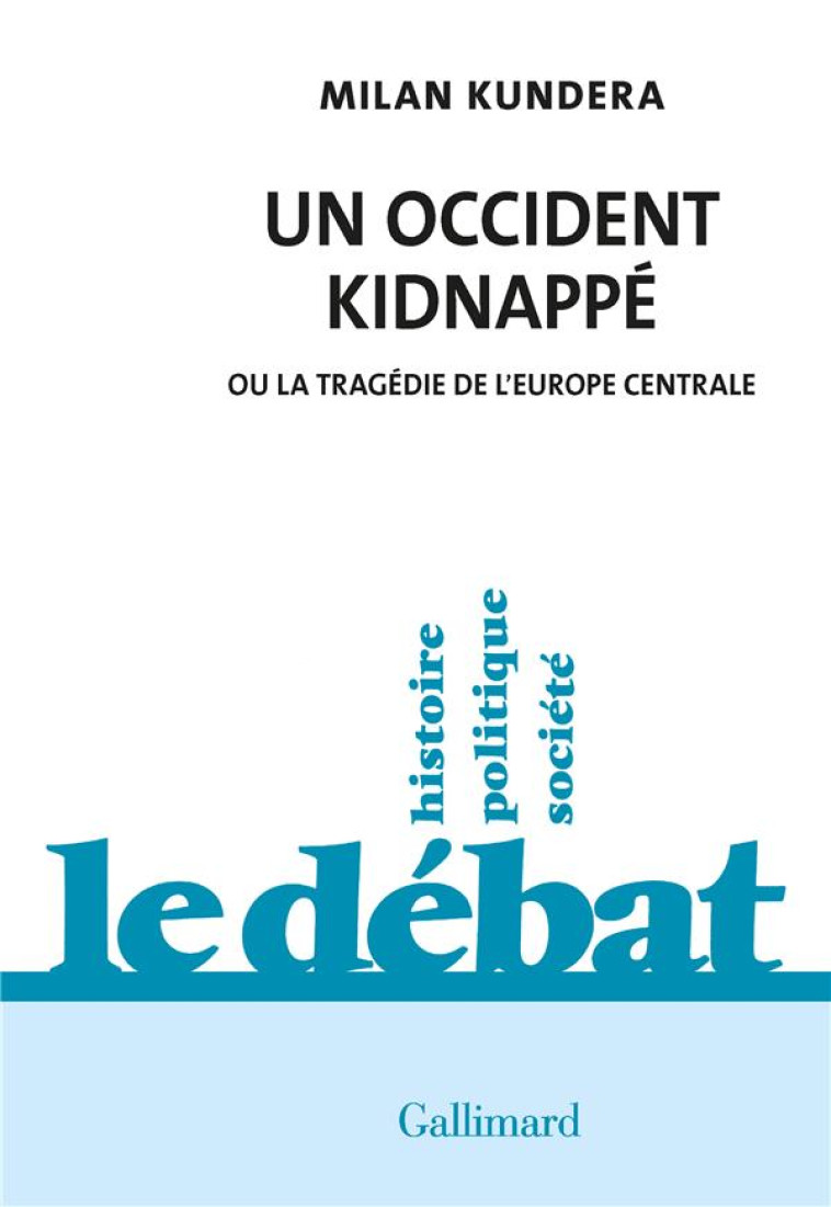 UN OCCIDENT KIDNAPPE - OU LA TRAGEDIE DE L-EUROPE CENTRALE - KUNDERA MILAN - GALLIMARD