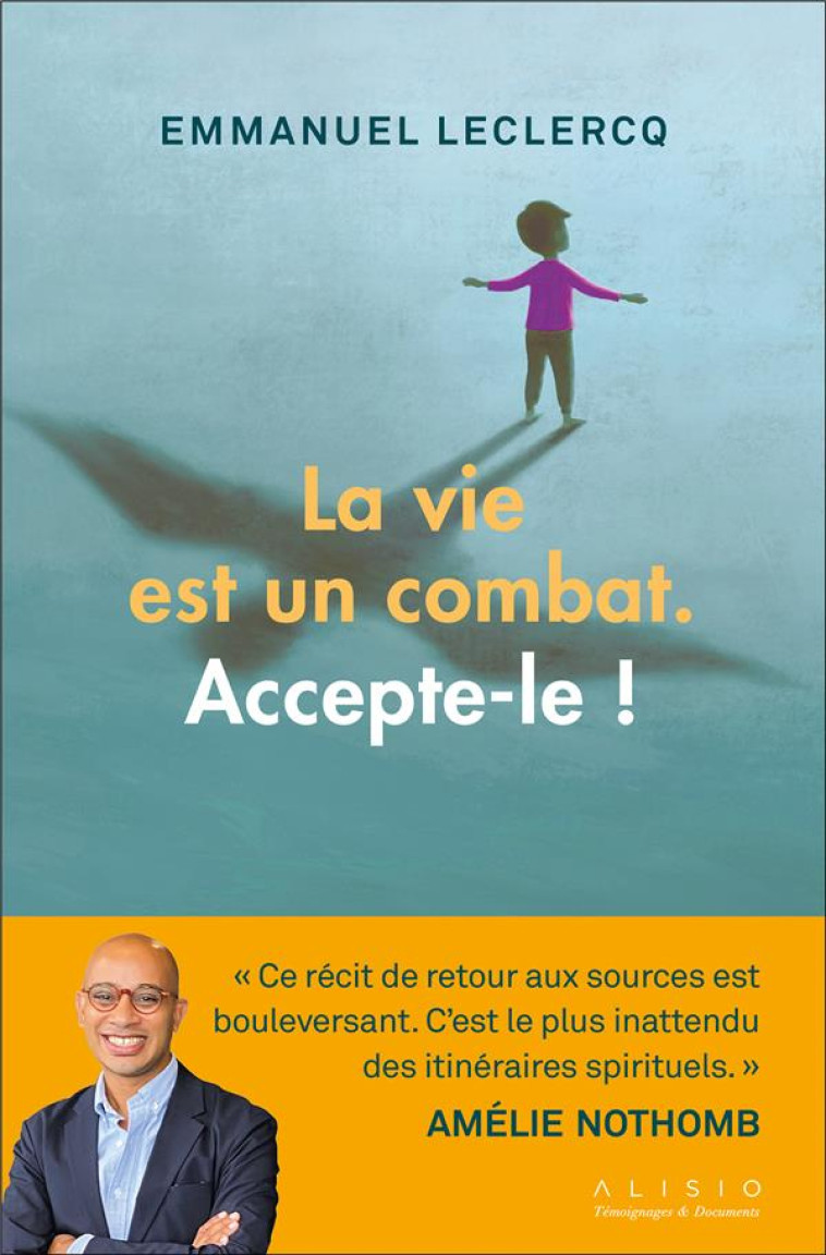 LA VIE EST UN COMBAT. ACCEPTE-LE ! - LECLERCQ EMMANUEL - ALISIO