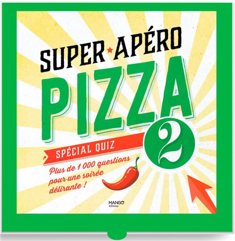 SUPER APERO PIZZA SPECIAL QUIZ. PLUS DE 1 000 QUESTIONS POUR UNE SOIREE DELIRANTES ! - COLLECTIF - MANGO