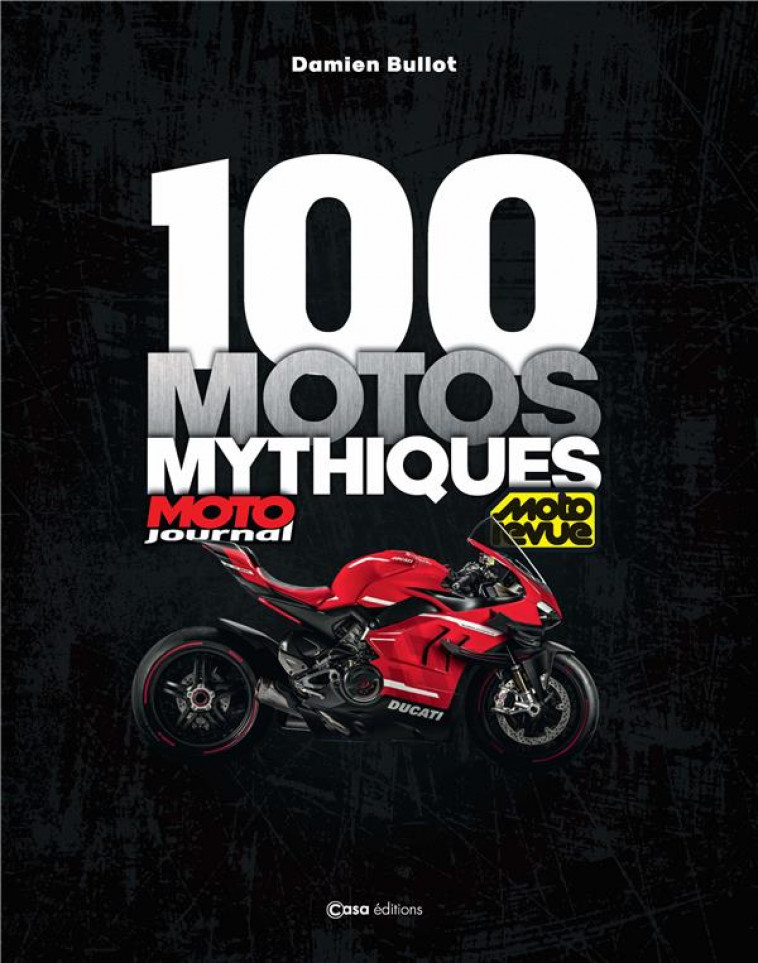 100 MOTOS MYTHIQUES MOTO JOURNAL - MOTO REVUE - BULLOT DAMIEN - CASA