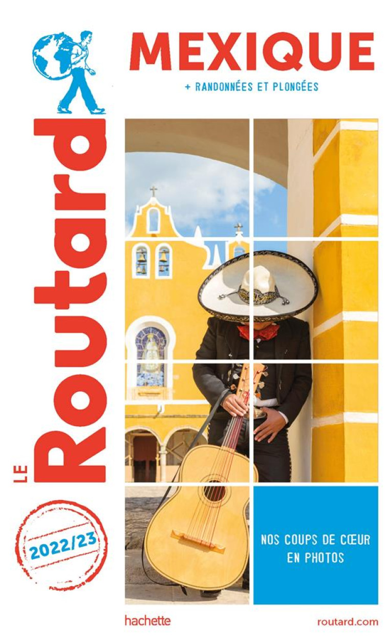 GUIDE DU ROUTARD MEXIQUE (+YUCATAN ET BASSE CALIF) 2022/23 - + YUCATAN ET BASSE CALIFORNIE - XXX - HACHETTE