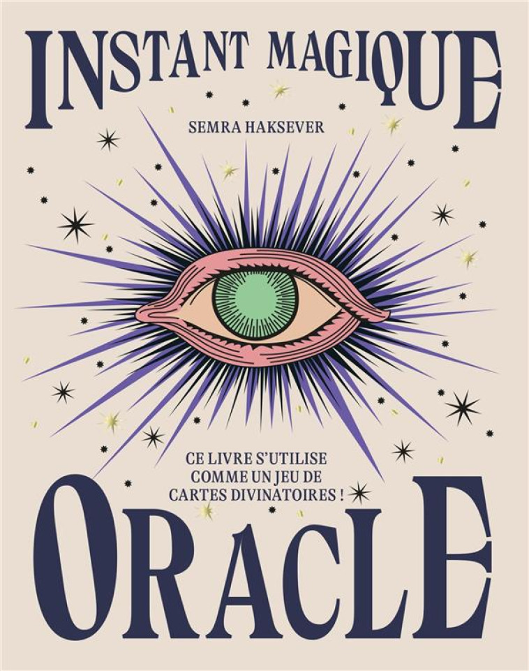 INSTANT MAGIQUE ORACLE - CE LIVRE S-UTILISE COMME UN JEU DE CARTES DIVINATOIRES - HAKSEVER SEMRA - HACHETTE