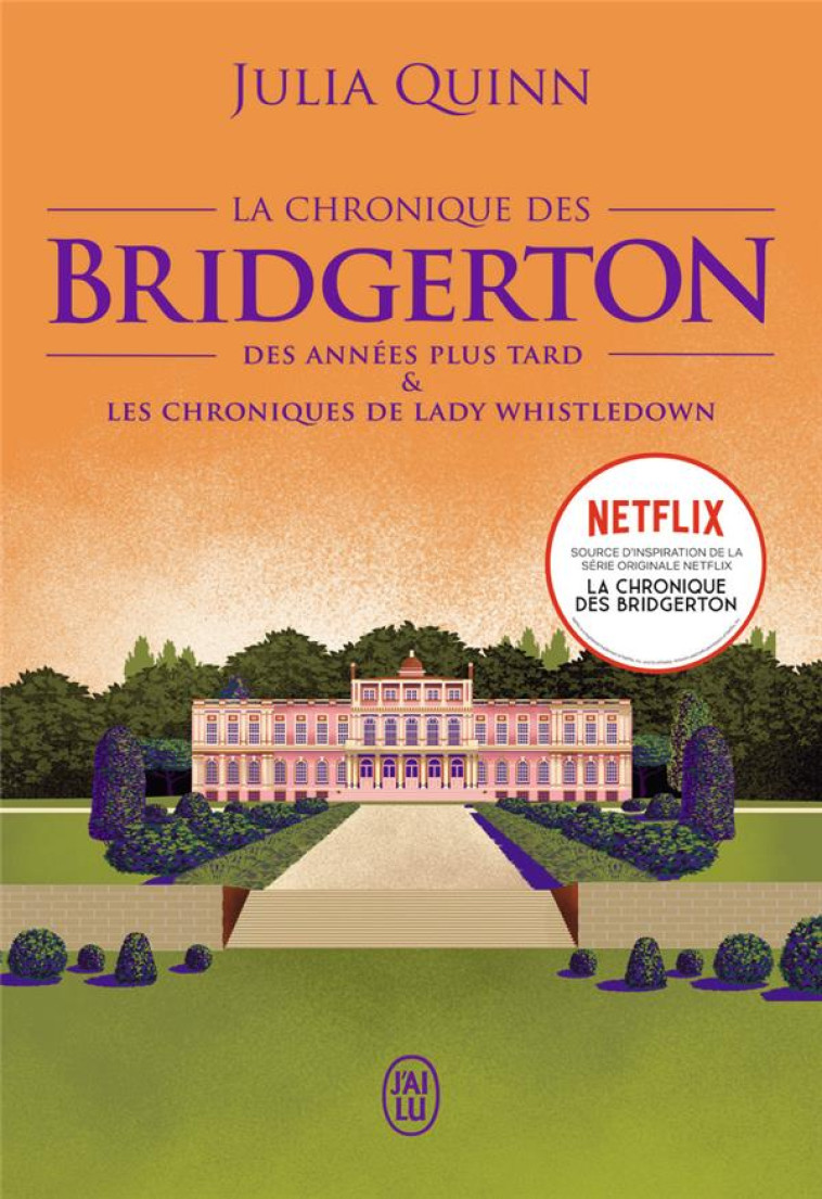 LA CHRONIQUE DES BRIDGERTON - TOME 9 - DES ANNEES PLUS TARD & LES CHRONIQUES DE LADY WHISTLEDOWN - QUINN JULIA - J'AI LU