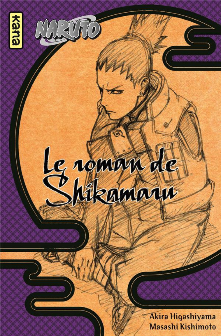 NARUTO ROMAN - T04 - NARUTO ROMAN - LE ROMAN DE SHIKAMARU (NARUTO ROMAN 4) - TAKASHI YANO - Kana