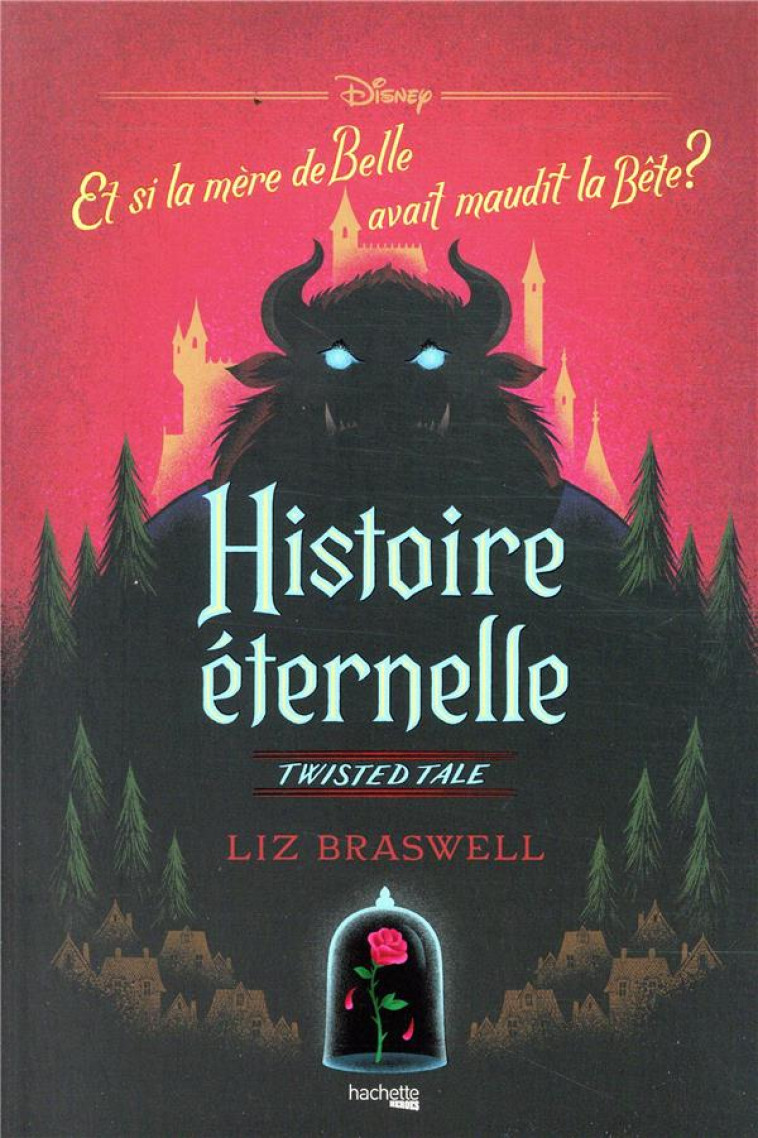 TWISTED TALE DISNEY HISTOIRE ETERNELLE - ET SI LA MERE DE BELLE AVAIT MAUDIT LA BETE ? - BRASWELL LIZ - HACHETTE