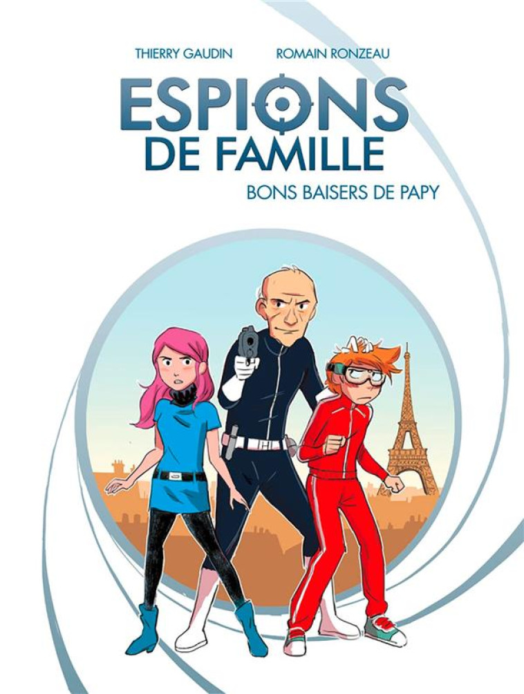 BANDE D-ADOS - ESPIONS DE FAMILLE, TOME 01 - BONS BAISERS DE PAPY - GAUDIN/RONZEAU - BAYARD JEUNESSE