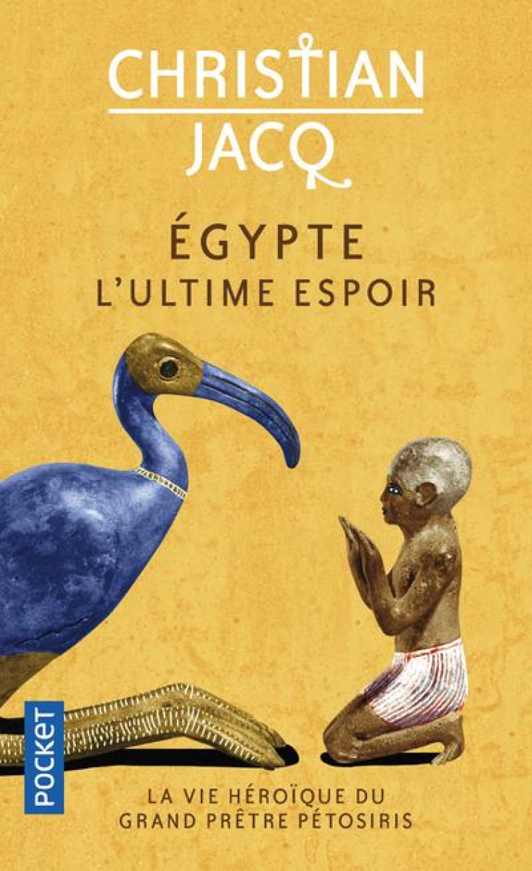 EGYPTE, L-ULTIME ESPOIR - LA VIE HEROIQUE DU GRAND PRETRE PETOSIRIS - JACQ CHRISTIAN - POCKET