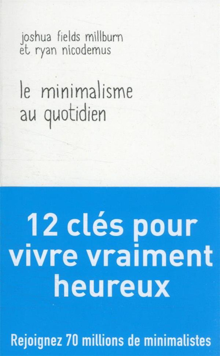 LE MINIMALISME AU QUOTIDIEN - 12 CLES POUR VIVRE VRAIMENT HEUREUX - FIELDS MILLBURN - J'AI LU