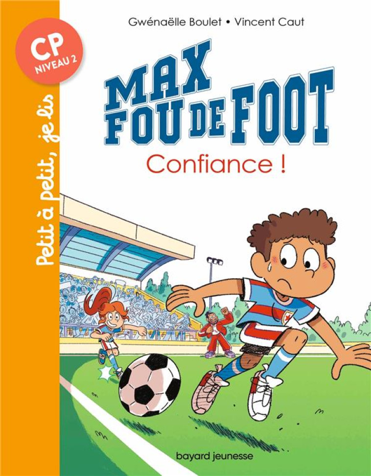 MAX FOU DE FOOT, TOME 09 - CONFIANCE ! - BOULET/CAUT - BAYARD JEUNESSE