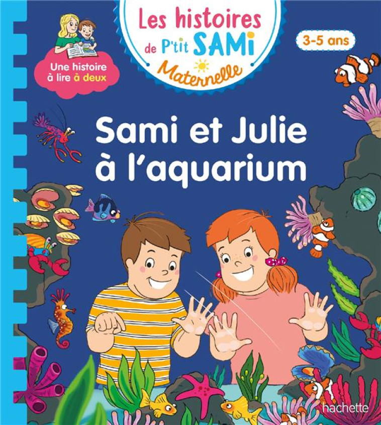 LES HISTOIRES DE P-TIT SAMI MATERNELLE (3-5 ANS) : SAMI ET JULIE A L-AQUARIUM - DE MULLENHEIM/BOYER - HACHETTE