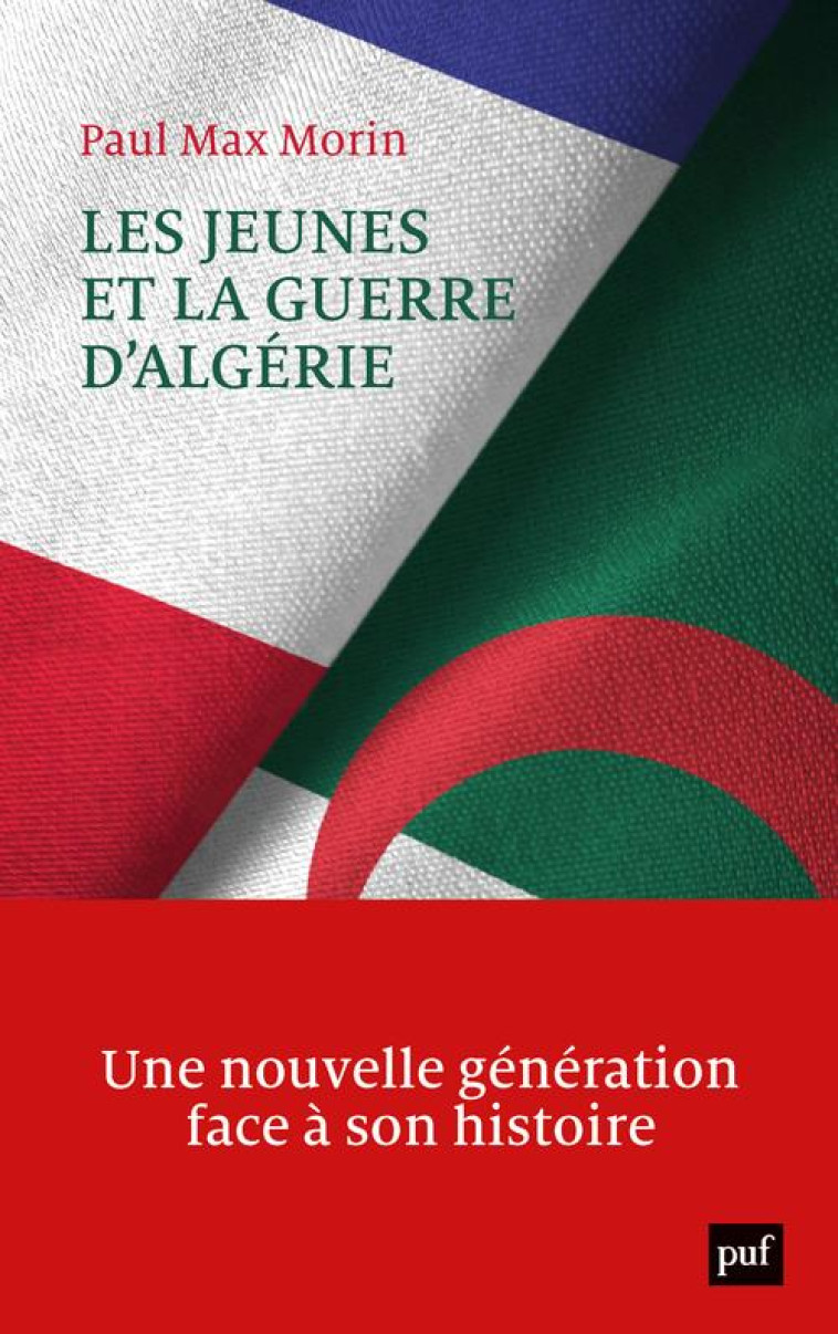 LES JEUNES ET LA GUERRE D-ALGERIE - UNE NOUVELLE GENERATION FACE A SON HISTOIRE - MORIN PAUL MAX - PUF