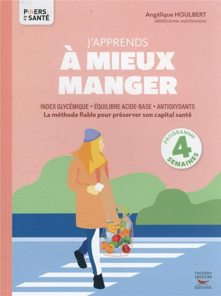 J-APPRENDS A MIEUX MANGER - INDEX GLYCEMIQUE, EQUILIBRE ACIDE-BASE, ANTIOXYDANTS - HOULBERT ANGELIQUE - THIERRY SOUCCAR