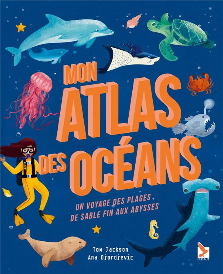 MON ATLAS DES OCEANS - UN VOYAGE DES PLAGES DE SABLE FIN AUX ABYSSES - JACKSON TOM - GERFAUT