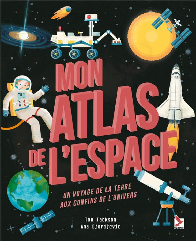 MON ATLAS DE L-ESPACE - UN VOYAGE DE LA TERRE AUX CONFINS DE L UNIVERS - EDITION ILLUSTREE - JACKSON TOM - GERFAUT