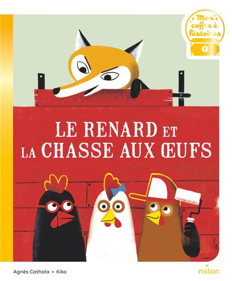 LE RENARD ET LA CHASSE AUX OEUFS - CATHALA/KIKO - MILAN