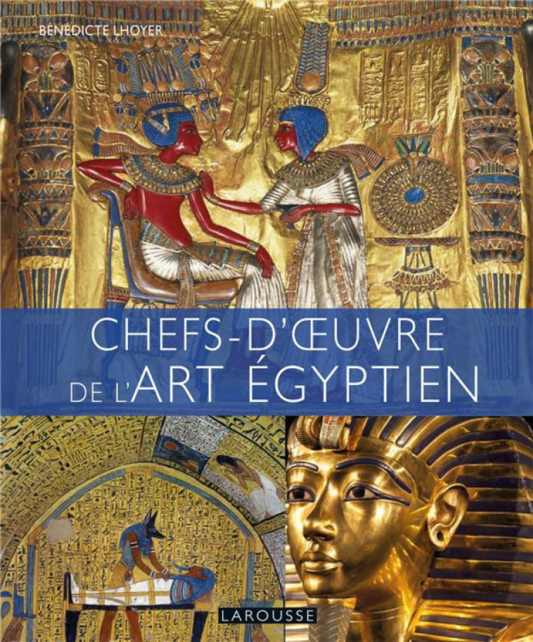 CHEFS D-OEUVRE DE L-ART EGYPTIEN - LHOYER BENEDICTE - LAROUSSE