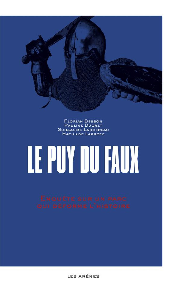 LE PUY DU FAUX - ENQUETE SUR UN PARC QUI DEFORME L-HISTOIRE - BESSON/DUCRET - ARENES