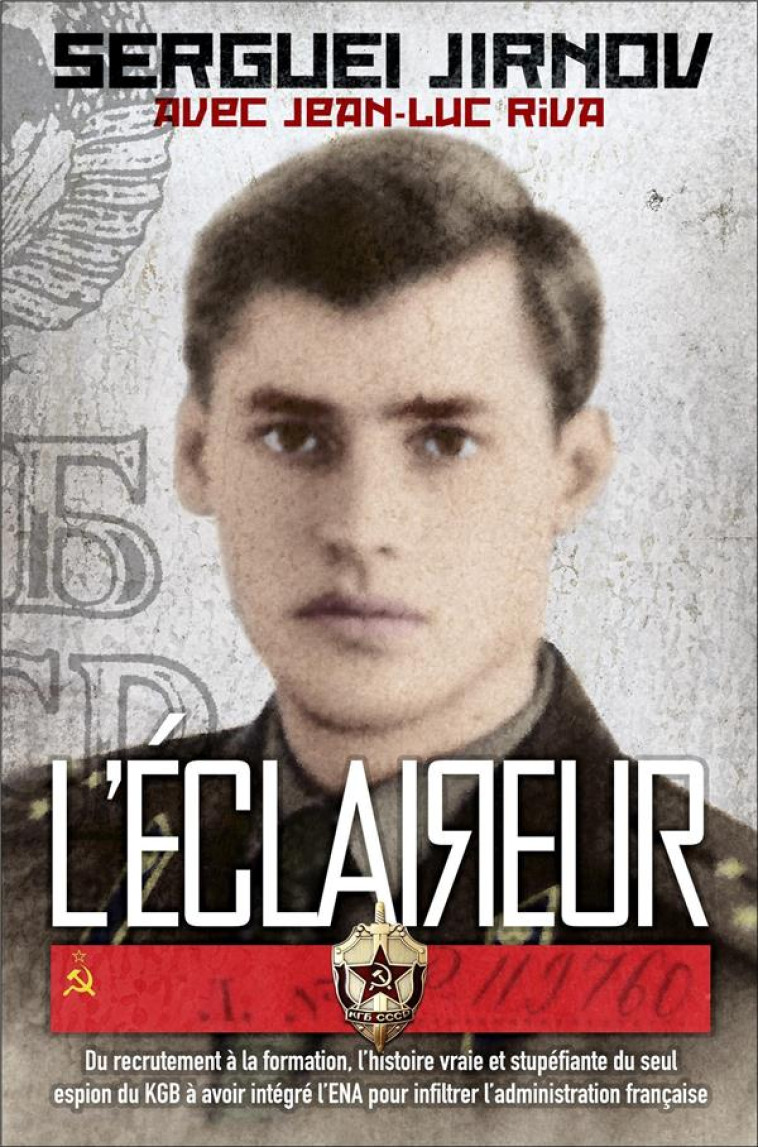 L-ECLAIREUR - DU RECRUTEMENT A LA FORMATION, L-HISTOIRE VRAIE ET STUPEFIANTE DU SEUL ESPION DU KGB A - JIRNOV/RIVA - NIMROD