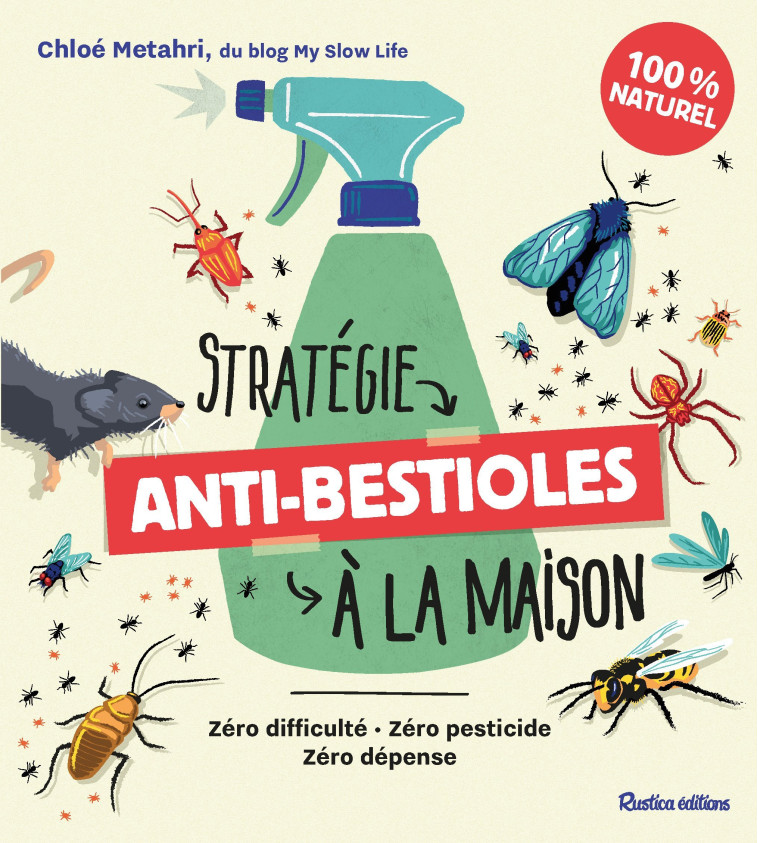 STRATEGIE ANTI-BESTIOLES DANS MA MAISON - ZERO DIFFICULTE, ZERO PESTICIDE, ZERO DEPENSE - Chloé Metahri - RUSTICA