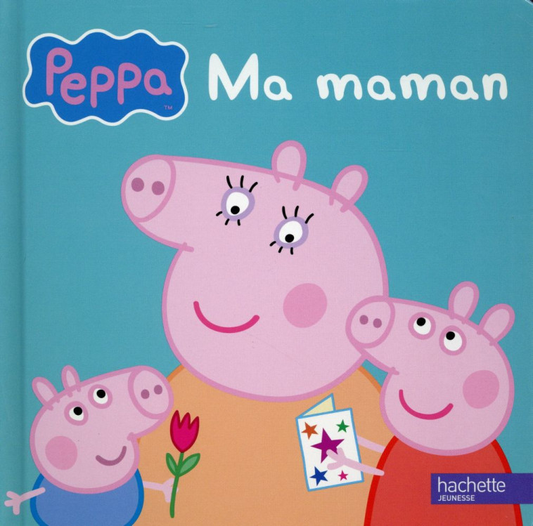 PEPPA / MA MAMAN - XXX - Hachette Jeunesse