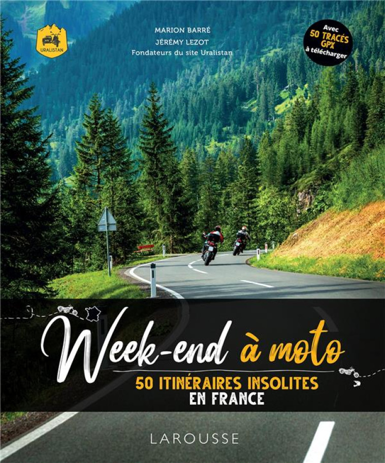 WEEK-ENDS A MOTO - 50 ITINERAIRES INSOLITES EN FRANCE - BARRE/LEZOT - LAROUSSE