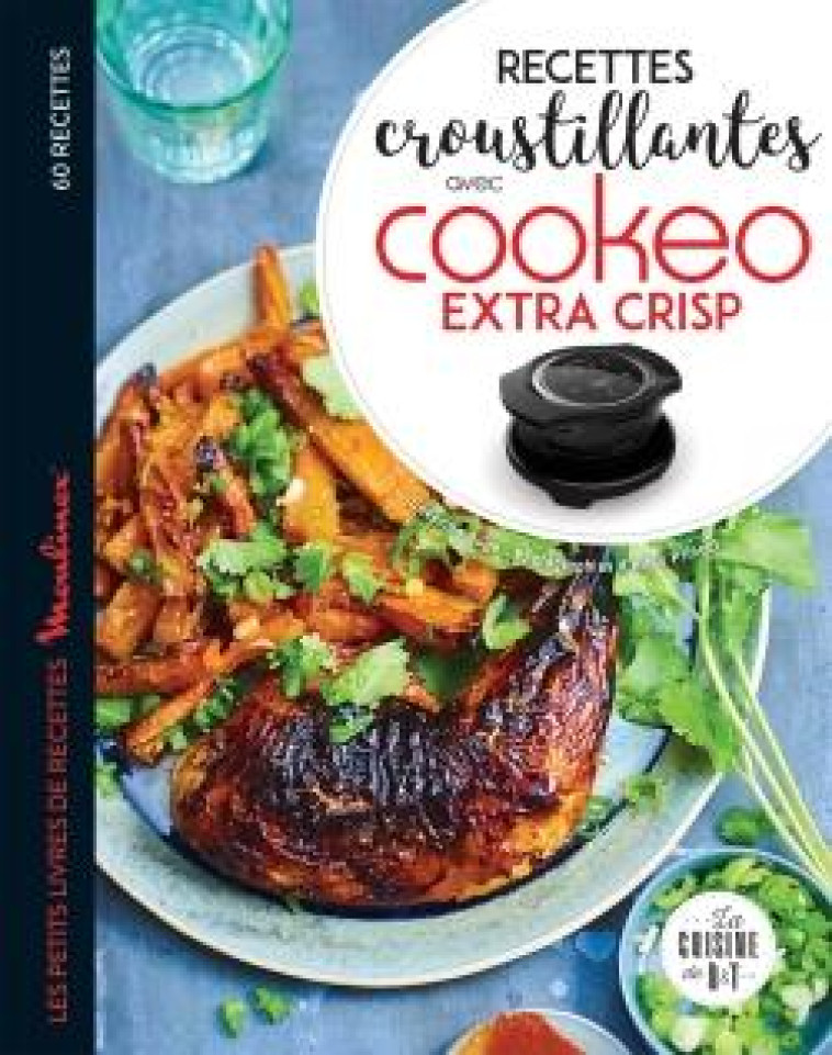 RECETTES CROUSTILLANTES AVEC COOKEO EXTRA CRISP - AUGE SEVERINE - LAROUSSE