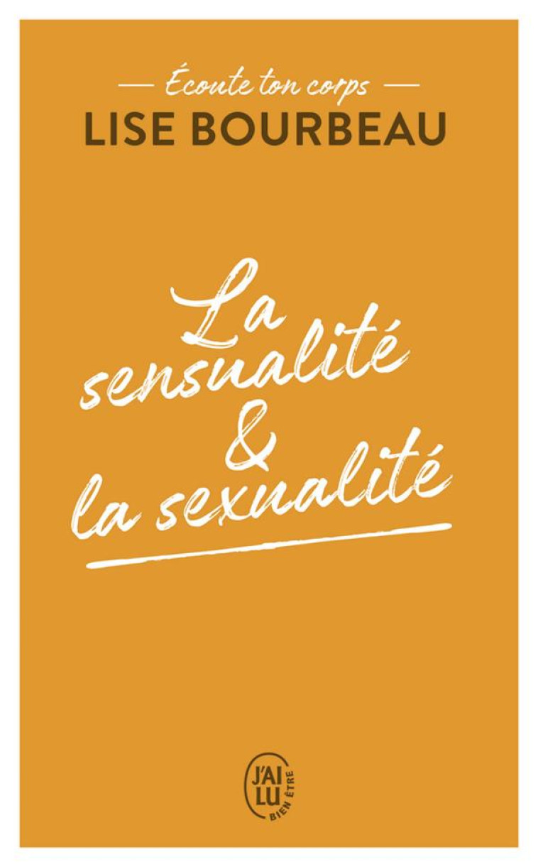 ECOUTE TON CORPS - LA SENSUALITE ET LA SEXUALITE - BOURBEAU LISE - J'AI LU