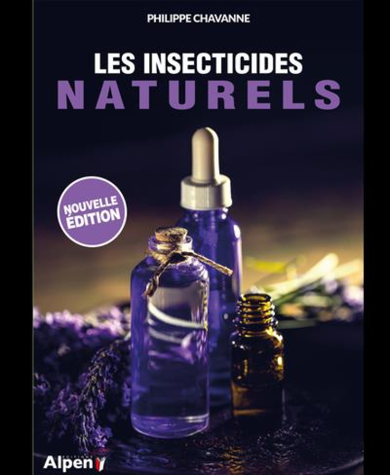 LES INSECTICIDES NATURELS - CHAVANNE PHILIPPE - ALPEN