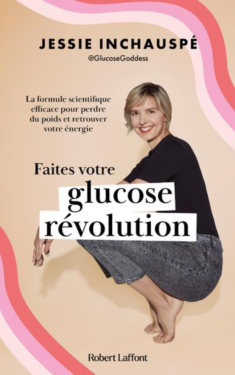 FAITES VOTRE GLUCOSE REVOLUTION - LA FORMULE SCIENTIFIQUE EFFICACE POUR PERDRE DU POIDS ET RETROUVER - INCHAUSPE JESSIE - ROBERT LAFFONT