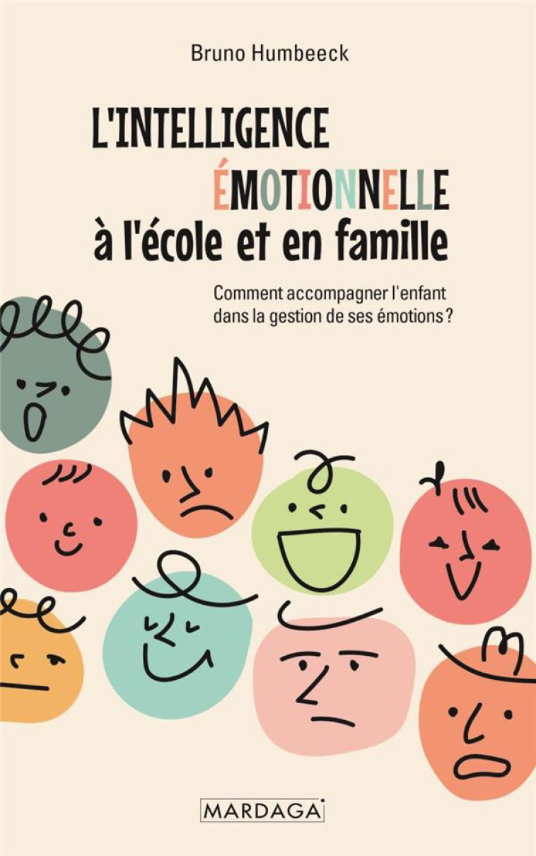 L-INTELLIGENCE EMOTIONNELLE A L-ECOLE ET EN FAMILLE - COMMENT ACCOMPAGNER L-ENFANT DANS LA GESTION D - HUMBEECK BRUNO - MARDAGA PIERRE