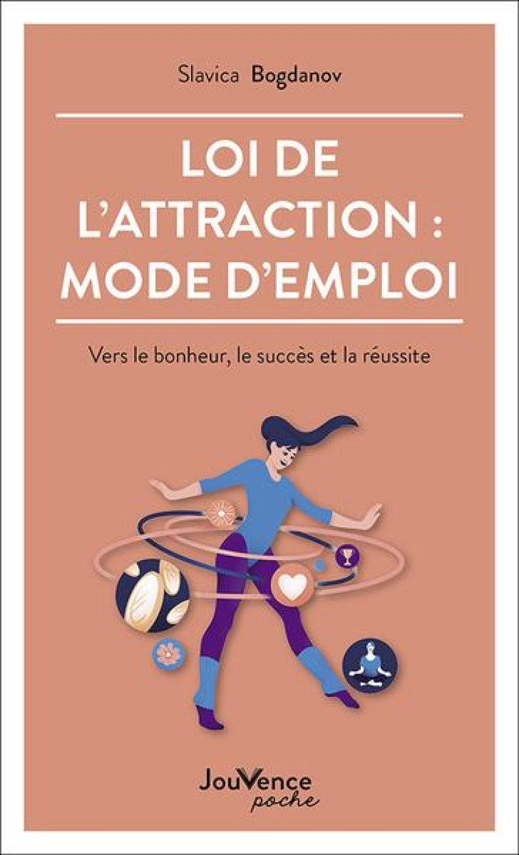 LOI DE L-ATTRACTION : MODE D- EMPLOI - VERS LE BONHEUR, LE SUCCES ET LA REUSSITE - BOGDANOV SLAVICA - JOUVENCE