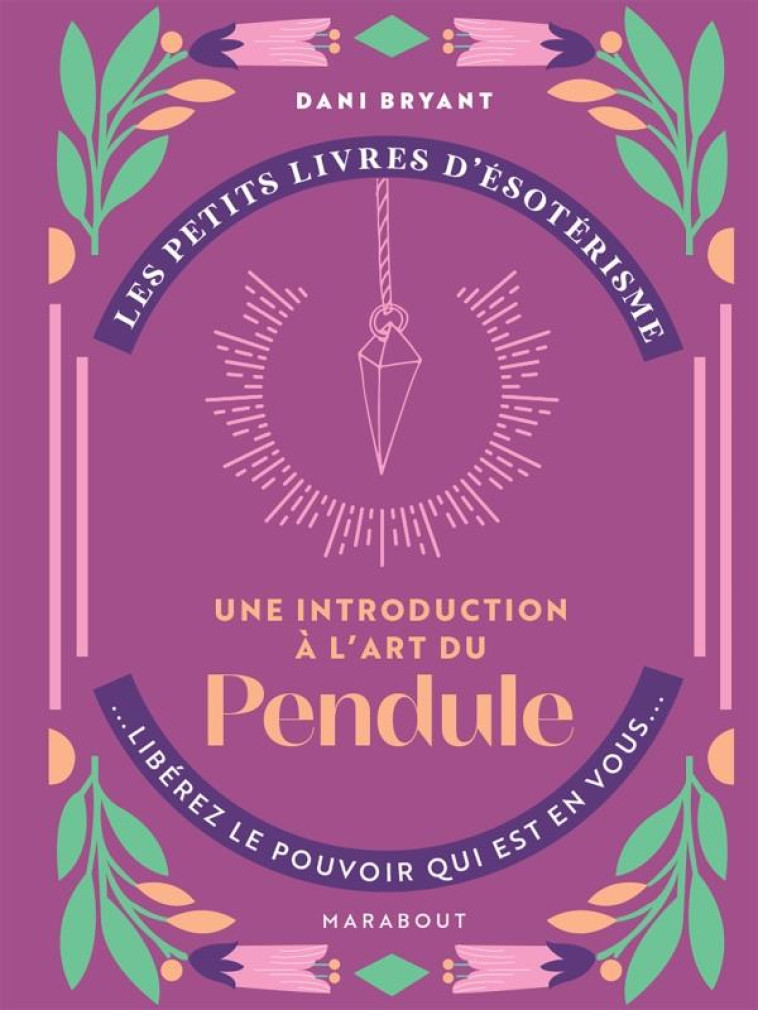 LES PETITS LIVRES D-ESOTERISME - UNE INTRODUCTIONS A L-ART DU PENDULE - BRYANT DANI - MARABOUT