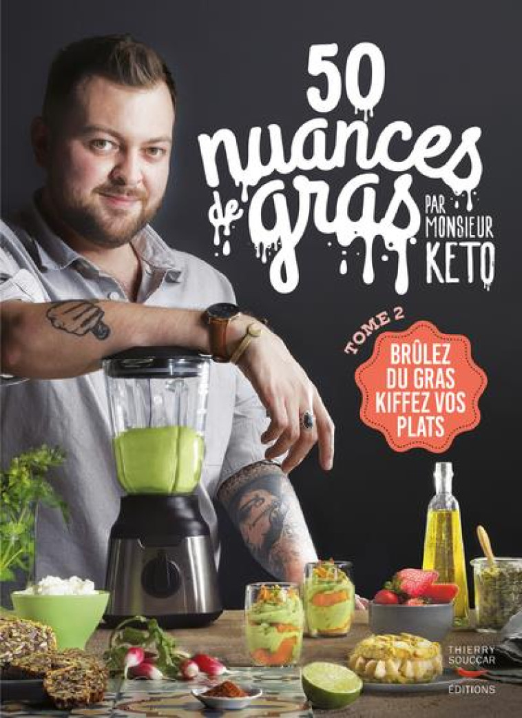 50 NUANCES DE GRAS T02 PAR MONSIEUR KETO - BRULE DU GRAS, KIFFE TES PLATS - MONSIEUR KETO - THIERRY SOUCCAR