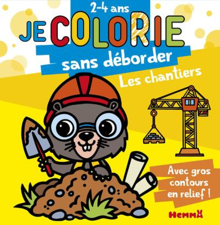 LES CHANTIERS - JE COLORIE SANS DEBORDER (2-4 ANS) - TOME 58 - COLLECTIF/PIETTE - HEMMA