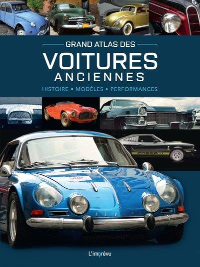 GRAND ATLAS DES VOITURES ANCIENNES. HISTOIRE, MODELES, PERFORMANCES - DORFLINGER MICHAEL - L IMPREVU