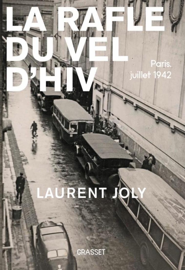 LA RAFLE DU VEL D'HIV - PARIS, JUILLET 1942 - JOLY LAURENT - GRASSET